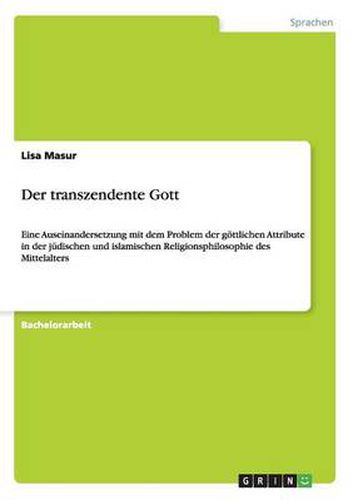 Cover image for Der transzendente Gott: Eine Auseinandersetzung mit dem Problem der goettlichen Attribute in der judischen und islamischen Religionsphilosophie des Mittelalters