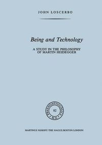 Cover image for Being and Technology: A Study in the Philosophy of Martin Heidegger