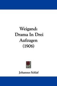 Cover image for Weigand: Drama in Drei Aufzugen (1906)