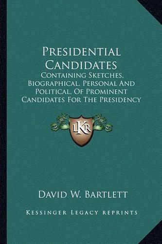 Presidential Candidates: Containing Sketches, Biographical, Personal and Political, of Prominent Candidates for the Presidency in 1860 (1859)