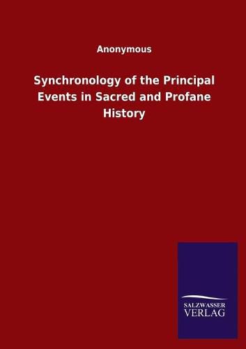 Cover image for Synchronology of the Principal Events in Sacred and Profane History