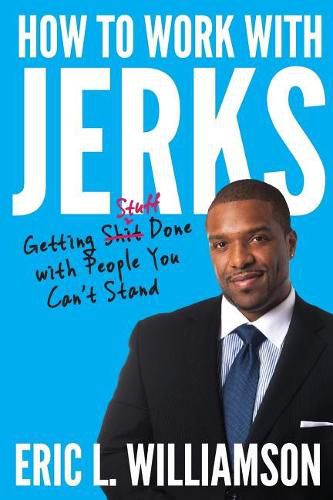 Cover image for How to Work with Jerks: Getting Stuff Done with People You Can't Stand