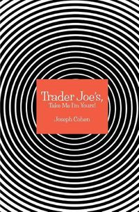 Cover image for Trader Joe's, Take Me I'm Yours!