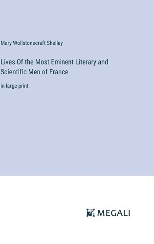 Lives Of the Most Eminent Literary and Scientific Men of France