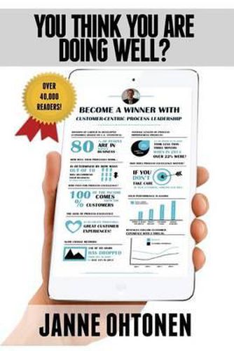 Cover image for You Think You Are Doing Well?: Become a Winner with Customer-Centric Process Leadership!