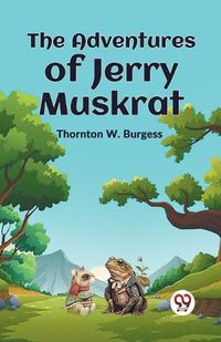 Cover image for The Adventures of Jerry Muskrat