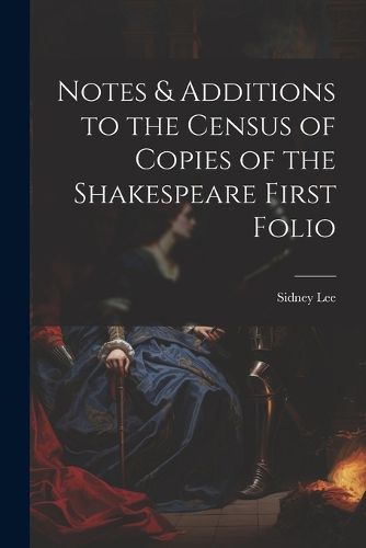 Notes & Additions to the Census of Copies of the Shakespeare First Folio