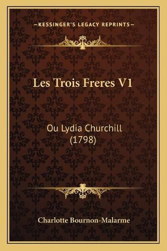 Les Trois Freres V1: Ou Lydia Churchill (1798)