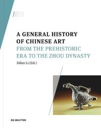 Cover image for A General History of Chinese Art: From the Prehistoric Era to the Zhou Dynasty