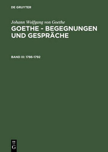 Cover image for Goethe - Begegnungen und Gesprache, Bd III, Goethe - Begegnungen und Gesprache (1786-1792)