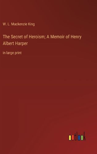 Cover image for The Secret of Heroism; A Memoir of Henry Albert Harper