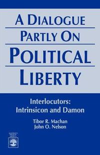 Cover image for A Dialogue Partly On Political Liberty