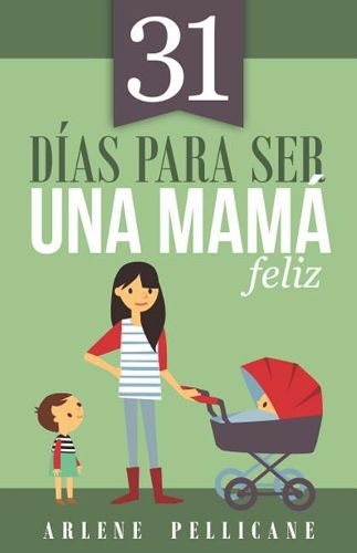 Cover image for 31 Dias Para Ser Una Mama Feliz