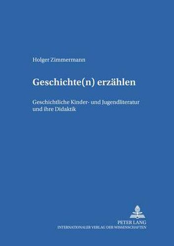 Cover image for Geschichte(n) Erzaehlen: Geschichtliche Kinder- Und Jugendliteratur Und Ihre Didaktik