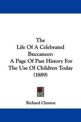 Cover image for The Life of a Celebrated Buccaneer: A Page of Past History for the Use of Children Today (1889)