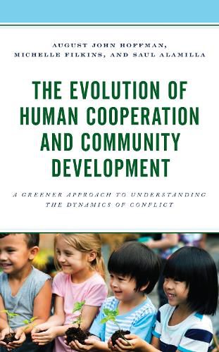 Cover image for The Evolution of Human Cooperation and Community Development: A Greener Approach to Understanding the Dynamics of Conflict