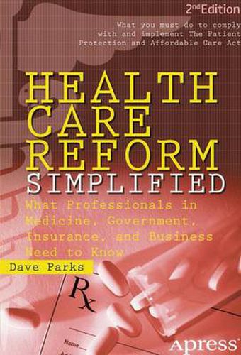 Cover image for Health Care Reform Simplified: What Professionals in Medicine, Government, Insurance, and Business Need to Know