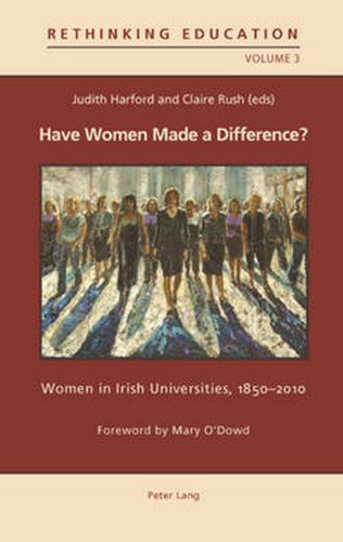 Cover image for Have Women Made a Difference?: Women in Irish Universities, 1850-2010