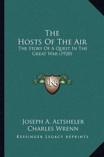 The Hosts of the Air the Hosts of the Air: The Story of a Quest in the Great War (1920) the Story of a Quest in the Great War (1920)