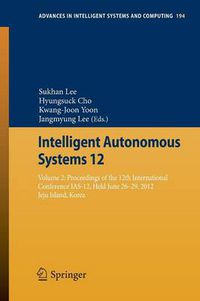 Cover image for Intelligent Autonomous Systems 12: Volume 2 Proceedings of the 12th International Conference IAS-12, held June 26-29, 2012, Jeju Island, Korea