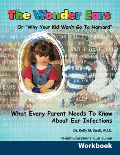 Cover image for The Wonder Ears or Why Your Kid Won't Go To Harvard Parent Educational Curriculum Workbook