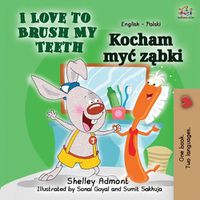 Cover image for I Love to Brush My Teeth (English Polish Bilingual Book for Kids)