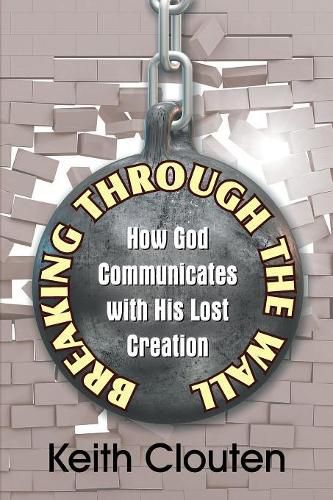 Cover image for Breaking Through the Wall: How God Communicates with His Lost Creation