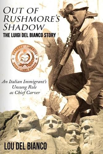 Cover image for Out of Rushmore's Shadow: The Luigi Del Bianco Story - An Italian Immigrant's Unsung Role as Chief Carver