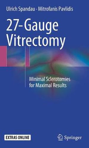 Cover image for 27-Gauge Vitrectomy: Minimal Sclerotomies for Maximal Results