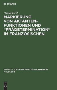 Cover image for Markierung Von Aktantenfunktionen Und  Pradetermination  Im Franzoesischen: Ein Beitrag Zur Neuinterpretation Morphosyntaktischer Strukturen in Der Franzoesischen Umgangssprache