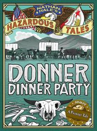 Cover image for Donner Dinner Party (Nathan Hale's Hazardous Tales #3): A Pioneer Tale