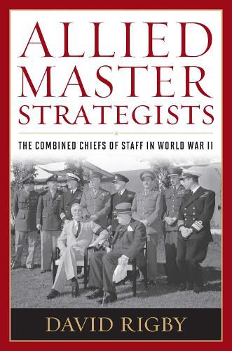 Cover image for Allied Master Strategists: The Combined Chiefs of Staff in World War II