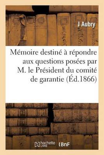 Memoire Destine A Repondre Aux Questions Posees Par M. Le President Du Comite de Garantie: , Dans La Seance Du 29 Novembre: Examen de Ce Que Mes Accusateurs Ont Donne Comme Preuves Morales