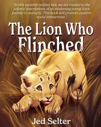 Cover image for The Lion Who Flinched: The Cub Who Would Be King