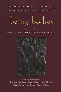 Cover image for Being Bodies: Buddhist Women on the Paradox of Embodiment