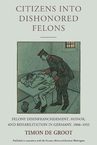 Cover image for Citizens into Dishonored Felons