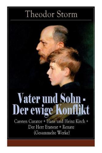 Vater und Sohn - Der ewige Konflikt: Carsten Curator + Hans und Heinz Kirch + Der Herr Etatsrat + Renate (Gesammelte Werke): Zusammenstoss der Generationen