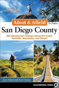 Cover image for Afoot & Afield: San Diego County: 282 Spectacular Outings Along the Coast, Foothills, Mountains, and Desert
