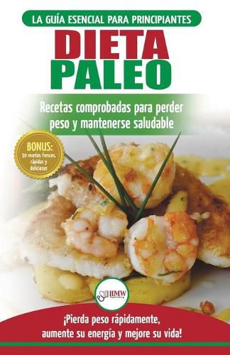 Dieta Paleo: Guia para principiantes del plan de dieta Paleo: recetas probadas de libros de cocina para perder peso, quemar grasa y mantenerse sano (Libro en espanol / Paleo Diet Spanish Book)