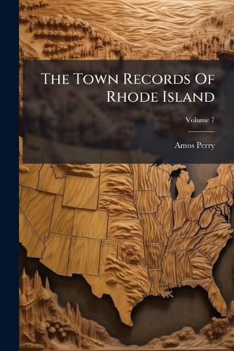 Cover image for The Town Records of Rhode Island: A Report, Volume 7