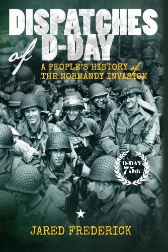Cover image for Dispatches of D-Day: A People's History of The Normandy Invasion