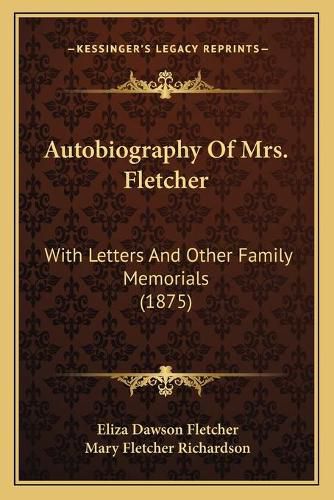 Cover image for Autobiography of Mrs. Fletcher: With Letters and Other Family Memorials (1875)