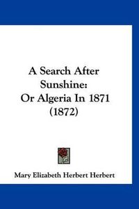 Cover image for A Search After Sunshine: Or Algeria in 1871 (1872)