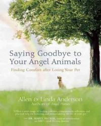 Cover image for Saying Goodbye to Your Angel Animals: Finding Comfort After Losing Your Pet