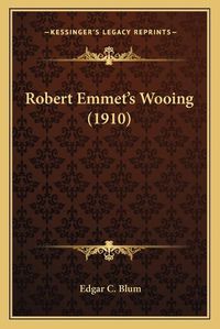 Cover image for Robert Emmet's Wooing (1910)