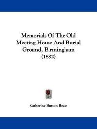 Cover image for Memorials of the Old Meeting House and Burial Ground, Birmingham (1882)