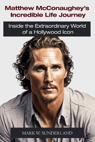 Matthew McConaughey's Incredible Life Journey