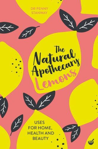 Cover image for The Natural Apothecary: Lemons: Tips for Home, Health and Beauty