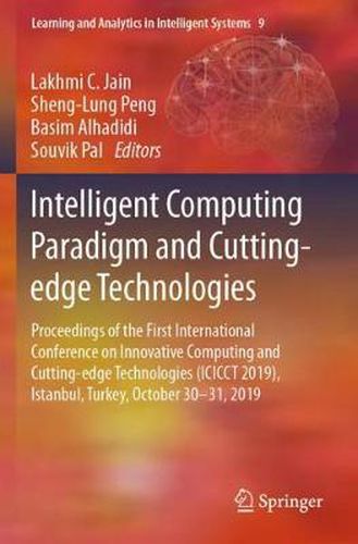 Cover image for Intelligent Computing Paradigm and Cutting-edge Technologies: Proceedings of the First International Conference on Innovative Computing and Cutting-edge Technologies (ICICCT 2019), Istanbul, Turkey, October 30-31, 2019