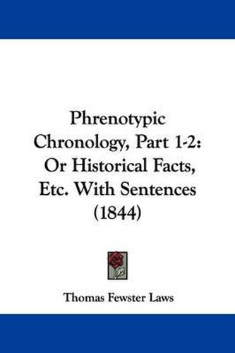 Cover image for Phrenotypic Chronology, Part 1-2: Or Historical Facts, Etc. With Sentences (1844)